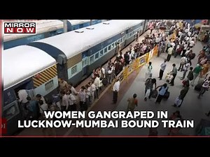 Lucknow: women gang-raped by 8 men in a Lucknow-Mumbai bound train