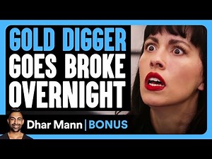 GOLD DIGGER Goes BROKE Overnight | Dhar Mann Bonus!