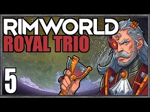 Let's Play Rimworld: Royal Trio #5 - Master of Quests