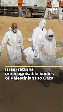 Israel returns unrecognisable bodies of Palestinians to Gaza