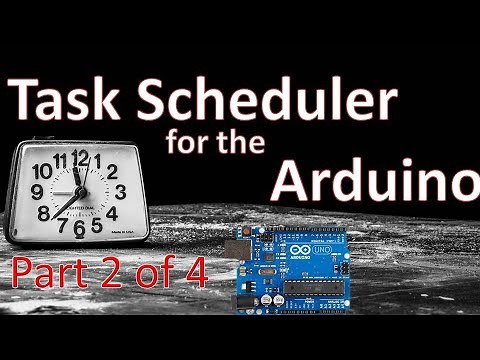 Tutorial for The Task Scheduler Library for the Arduino microprocessor, Part 2 of 4