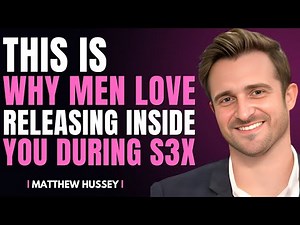 Why Men Love Releasing Inside You | Matthew Hussey