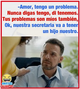 213K views · 2.5K reactions | -Amor, tengo un problema. Nunca digas tengo, di tenemos. Tus problemas son míos también, Ok, nuestra secretaria va a tener un hijo nuestro.藍臘‍♂️ | Chiste caliente | Facebook