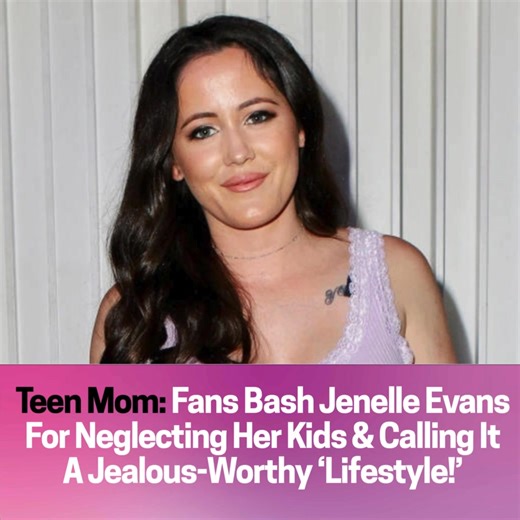 Teen Mom: Fans Bash Jenelle Evans For Neglecting Her Kids & Calling It A Jealous-Worthy ‘Lifestyle!’ | Teen Mom Fans