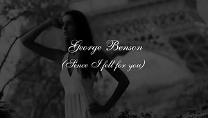 ♫ George Benson - Since I fell for you