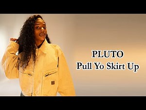 PLUTO - Pull Yo Skirt Up Lyrics