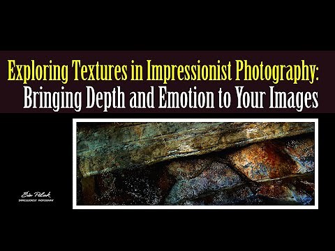 Exploring Textures in Impressionist Photography: Tips for Capturing Depth & Emotion