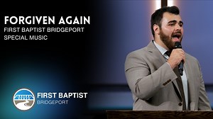 "Forgiven Again" with Brady Dalton, First Baptist Bridgeport | First Baptist Church of Bridgeport