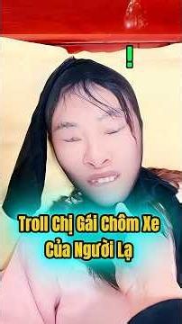 Troll chị gái chôm xe của người khác #shortvideo #funny