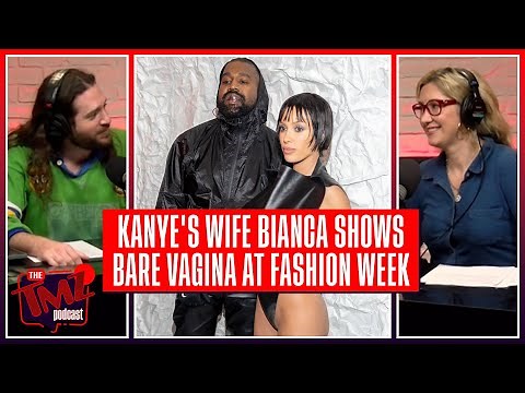 Kanye West's Wife Bianca Shows Bare Vagina During Paris Fashion Week | The TMZ Podcast