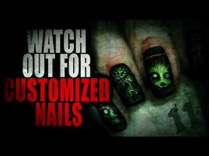 “Watch Out For Customized Nails” | Creepypasta Storytime