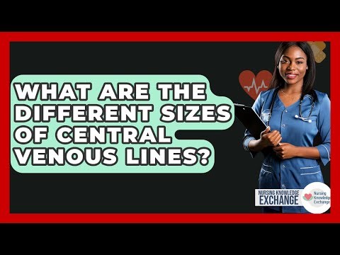 What Are The Different Sizes Of Central Venous Lines? - Nursing Knowledge Exchange