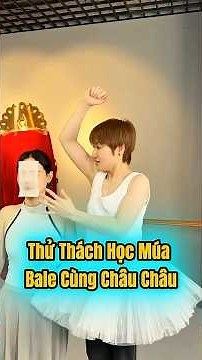 Thử thách học múa bale cùng Châu Châu #shortvideo