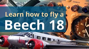Learn how to Fly a Twin Beech (Beech 18): engine start, run-up, take-off, flight and landing