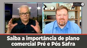 Safra 23/24 e safrinha: saiba a importância de plano comercial Pré e Pós Safra com Aaron Edwards | Tempo e Dinheiro