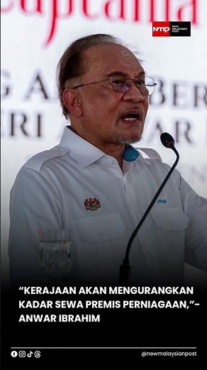 “Kerajaan Akan Mengurangkan Kadar Sewa Premis Perniagaan,”-Anwar Ibrahim