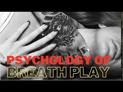 The Psychology of BreathPlay (erotic asphyxiation)