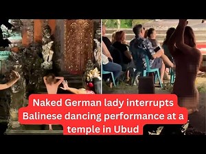 Naked German lady interrupts Balinese dancing performance at a temple in Ubud