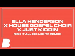 Ella Henderson x House Gospel Choir x Just Kiddin - Risk it All (KC Lights Remix)