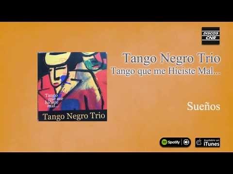 Tango Negro Trío / Tango que me hiciste mal... - Sueños