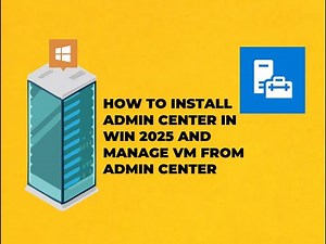 HOW TO INSTALL ADMIN CENTER ON WIN 2025 AND MANAGE THE VM FROM ADMIN CENTER