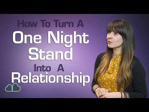 How to Turn A One Night Stand Into A Relationship! (7 Easy Tips)