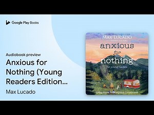 Anxious for Nothing (Young Readers Edition):… by Max Lucado · Audiobook preview
