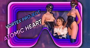 Vortex Project: ATOMIC HEART. Twins Robots carrying out orders. Part 1 | Dreamcam Virtual Reality Sex Movies