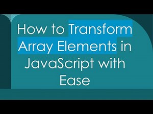 How to Transform Array Elements in JavaScript with Ease