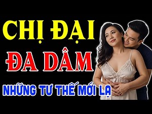Chuyện Kể Đêm Khuya: CHỊ ĐẠI ĐA DÂM| Truyện Đêm Khuya Hay Nhất