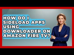 How Do I Sideload Apps Using Downloader On Amazon Fire TV? - NextGen Viewing and Audio
