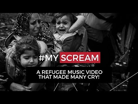 Refugee song “My Scream” - Dedicated to the Refugees