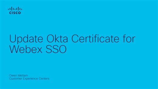 Webex - Update Okta Certificate for Webex SSO - Cisco Video Portal