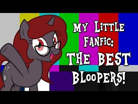 My Little Fanfic: The BEST Bloopers! (Blooper Compilation)