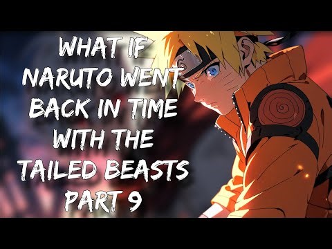 What If Naruto Went Back In Time With the Tailed Beasts | Part 9