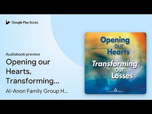 Opening our Hearts, Transforming our Losses by Al-Anon Family Group… · Audiobook preview