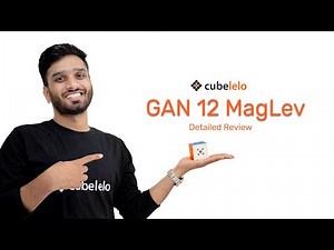 GAN 12 | MagLev Technology | Detailed Review | Flagship release | Cubelelo