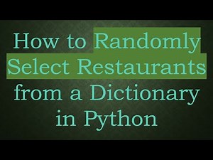 How to Randomly Select Restaurants from a Dictionary in Python