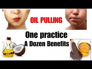 Oil pulling,oil pulling one practice dozen benefits,what is oil pulling,How to practice oil pulling