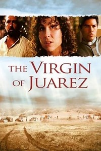 The Virgin of Juarez - Película 2006 - Cine.com
