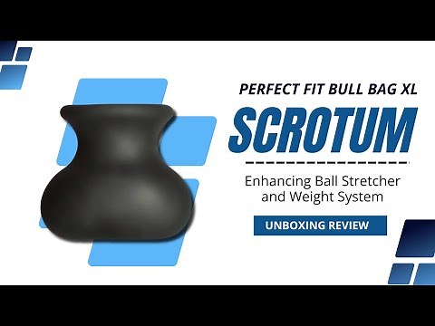 Perfect Fit Bull Bag XL | Scrotum Enhancing Ball Stretcher and Weight System Review