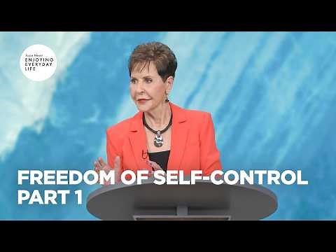 Freedom of Self-Control - Pt 1 | Enjoying Everyday Life | Joyce Meyer
