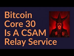 Bitcoin Core 30 Is A CSAM Relay Service