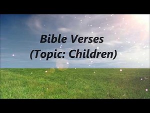 Bible Verses (Topic: Children)