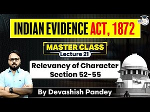 Indian Evidence Act, 1872 | Lecture 21 | Relevancy of Character | Section 52-55