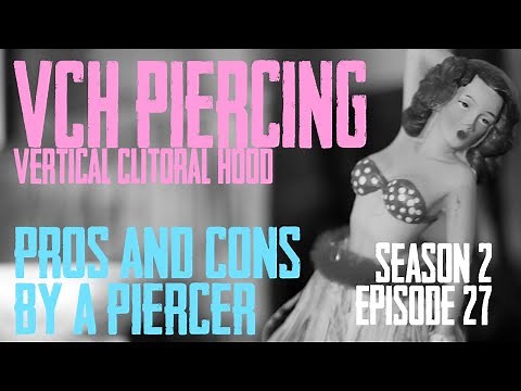 2021 VCH Vertical Clitoral Hood Piercing Pros & Cons by a Piercer S02 EP27