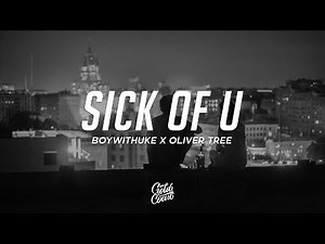 BoyWithUke - Sick Of U (Lyrics) Feat. Oliver Tree
