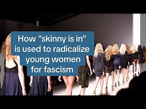 "Skinny is in" and it's radicalizing young women for fascism.