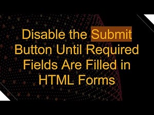 Disable the Submit Button Until Required Fields Are Filled in HTML Forms
