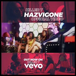 Hazvigone is out now 🔥🔥🔥🔥🔥 Don’t forget to subscribe on our you tube Channel @Killer T Vevo | Killer T